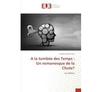 A la tombée des Temps : Un romanesque de la Chute?: 2e édition