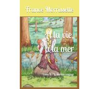 À la vie, à la mer: Tome 4 - Le dernier voyage