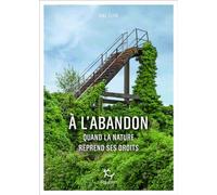 A l'abandon - Comment la nature reprend ses droits