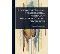 A Laboratory Manual of Experimental Physiology (including General Physiology)