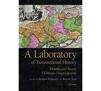 A Laboratory of Transnational History – Ukraine and Recent Ukrainian Historiography – CEU Press