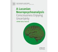 A Lacanian Neuropsychoanalysis : Consciousness Enjoying Uncertainty