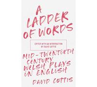 A Ladder of Words: Mid-Twentieth-Century Welsh Plays in English: 2