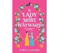 A Lady Most Wayward: The enemies to lovers historical romance with a spy thriller twist from Darcy McGuire for 2026 (The Queen's Deadly Damsels, 5)