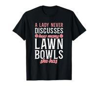 A Lady Never Discusses Lawn Bowls She Has T-Shirt