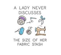 A Lady Never Discusses The Size of Her Fabric Stash: 6"x9" notebook with 120 blank lined pages with a quote on the cover, Funny Sewing and Knitting journal, Gift for sew lovers for Women,