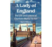 A Lady of England The Life and Letters of Charlotte Maria Tucker