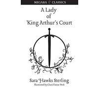 A Lady of King Arthur's Court: Being a Romance of the Holy Grail: 5 (Megara Classics)