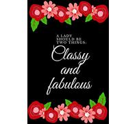 A Lady should be two things Classy and Fabulous: Inspirational Journal for Ladies , Girls ,Teens , Blank lined Notebook, 120 pages, 6 x 9