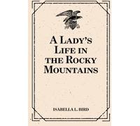 A Lady's Life in the Rocky Mountains