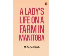 A Lady's Life on a Farm in Manitoba