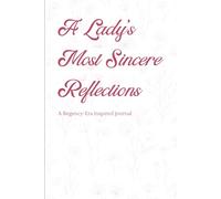 A Lady's Most Sincere Reflections: A Regency-Era Inspired Journal