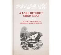 A Lake District Christmas: Tales and traditions of Cumbrian Yuletides past