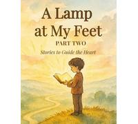 A Lamp at My Feet: Part Two - Stories to Guide the Heart: 15 More Devotional Stories and Activity Guides for Growing Hearts and Minds Ages 5-8 (A Lamp to My Feet Series)
