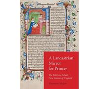 A Lancastrian Mirror for Princes: The Yale Law School New Statutes of England