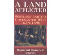A Land Afflicted: Scotland and the Covenanter Wars, 1638-90