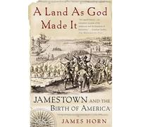 A Land as God Made It: Jamestown and the Birth of America