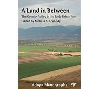 A Land in Between – The Orontes Valley in the Early Urban Age (Adapa Monographs)