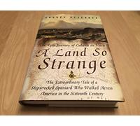 A Land So Strange: The Epic Journey of Cabeza De Vaca