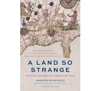 A Land So Strange: The Epic Journey of Cabeza de Vaca