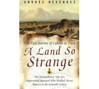 A Land So Strange: The Epic Journey of Cabeza de Vaca by Andre Resendez (2009-01-06)
