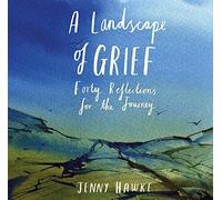 A Landscape of Grief: Forty reflections for the journey