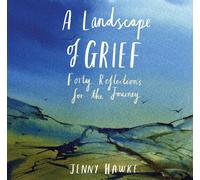 A Landscape of Grief : Forty reflections for the journey