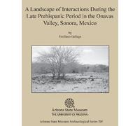 A Landscape of Interactions During the Late Prehispanic Period in the Onavas Valley, Sonora, Mexico