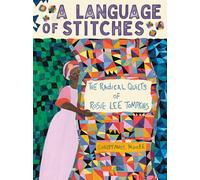 A Language of Stitches : The Radical Quilts of Rosie Lee Tompkins
