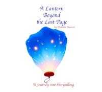 A Lantern beyond the last Page: A Journey into Storytelling