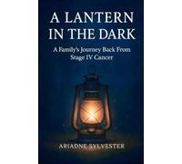 A Lantern In The Dark: A Family's Journey Back From Stage IV Cancer