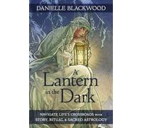 A Lantern in The Dark: Navigate Life's Crossroads with Story, Ritual and Sacred Astrology