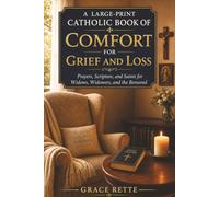 A Large-Print Catholic Book of Comfort for Grief and Loss: Prayers, Scripture, and Saints for Widows, Widowers, and the Bereaved (The Catholic Companion for Seniors)