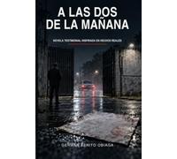 A las Dos de la Mañana: Novela testimonial inspirada en hechos reales