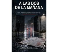 A las Dos de la Mañana: Novela testimonial inspirada en hechos reales