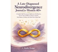 A Late-Diagnosed Neurodivergence Journal for Women 40+: A Guided Self-Discovery & Reflection Workbook to Process Your ADHD or Autism, Unmask, Heal ... the Brain You've Always Had I 7 x 10 inch