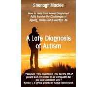 A Late Diagnosis of Autism: How to Help Your Newly Diagnosed Autie Survive the Challenges of Ageing, Illness and Everyday Life