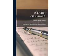 A Latin Grammar: With Appendix for Teachers and Advanced Students