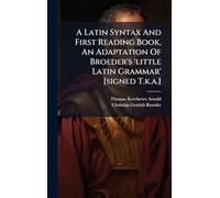 A Latin Syntax And First Reading Book, An Adaptation Of Broeder's 'little Latin Grammar' [signed T.k.a.]