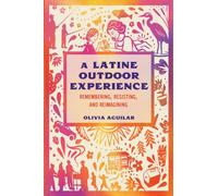 A Latine Outdoor Experience : Remembering, Resisting, and Reimagining