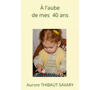 À l'aube de mes 40 ans