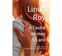 À l'aube de mes 55 ans: Si je n'avais que 30 ans à vivre, aurais-je réellement vécu pour moi ?