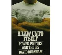 A Law Unto Itself: Power, Politics, and the IRS