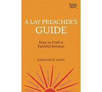 A Lay Preacher's Guide: How to Craft a Faithful Sermon: Eight Steps to Crafting a Faithful Sermon: 4 (Working Preacher)