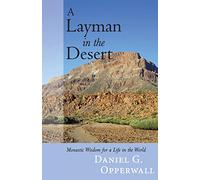 A Layman in the Desert: Monastic Wisdom for Life in the World