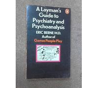 A Layman's Guide to Psychiatry and Psychoanalysis by Berne, Eric (July 29, 1971) Paperback