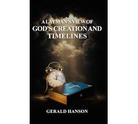 A Layman's View of God's Creation and Timelines