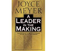 A Leader in the Making: Essentials to Being a Leader After God's Own Heart