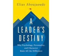 A Leader's Destiny: Why Psychology, Personality, and Character Make All the Difference