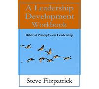 A Leadership Development Workbook -- Biblical Principles In Leadership